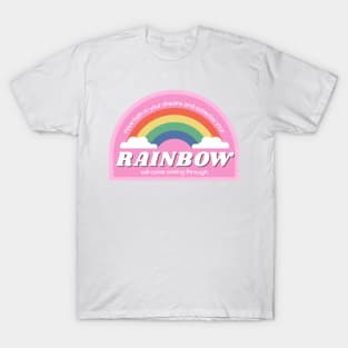 Your rainbow will come smiling through - pink T-Shirt